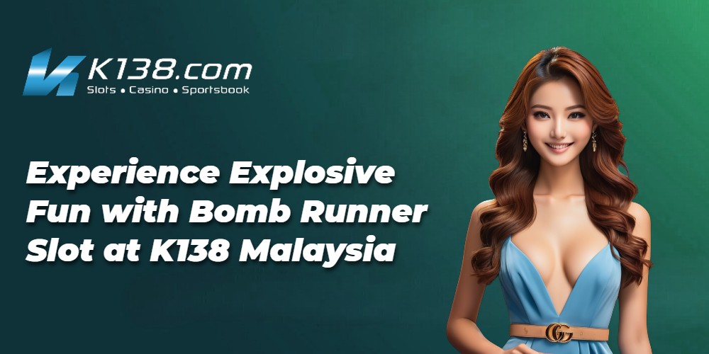 Experience Explosive Fun with Bomb Runner Slot at K138 Malaysia 