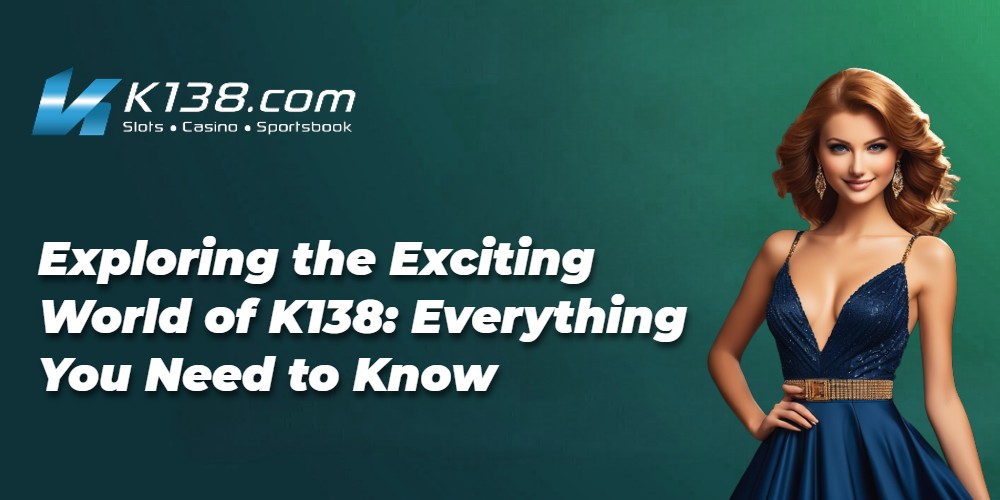 Exploring the Exciting World of K138: Everything You Need to Know 