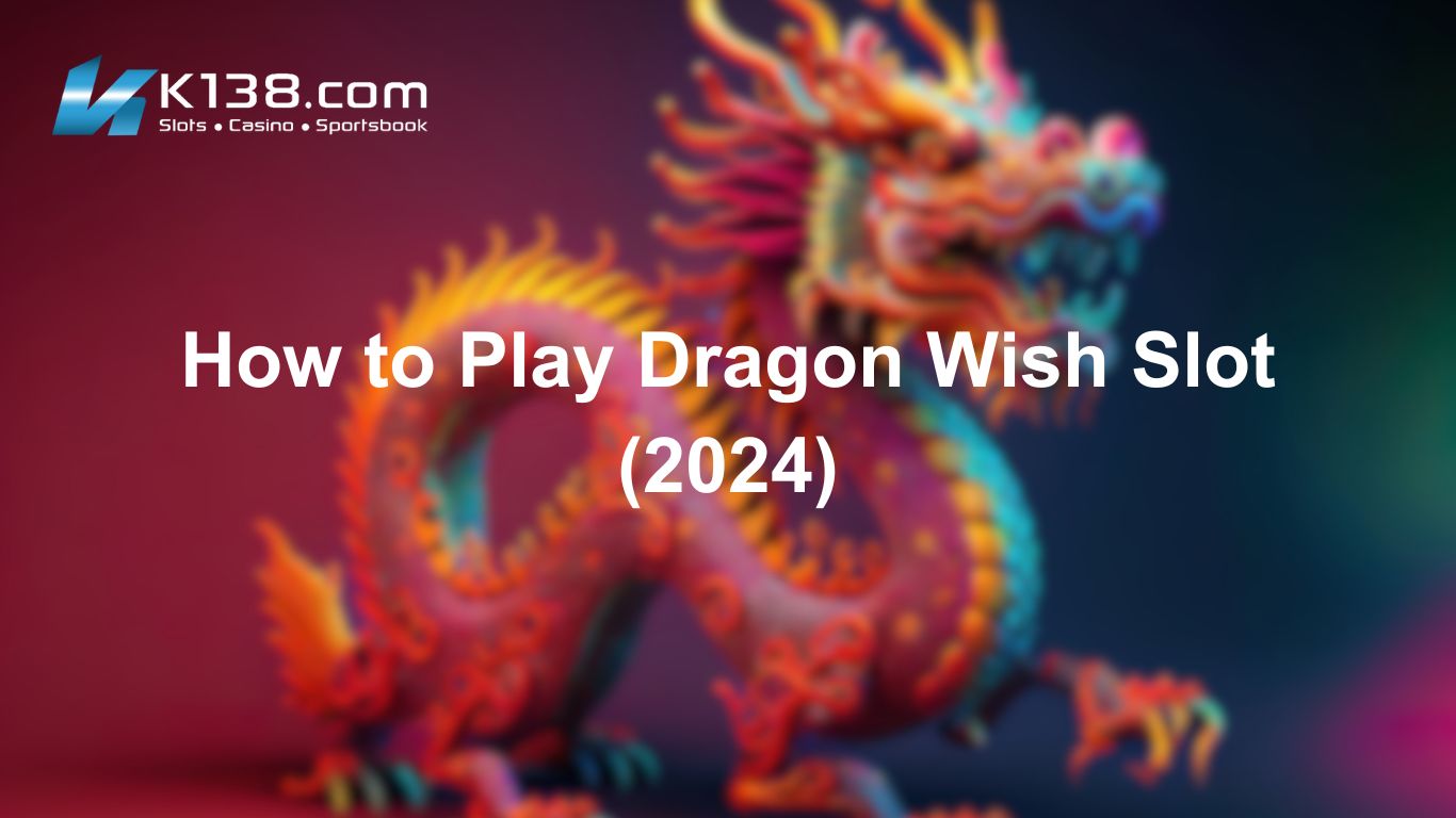 How to Play Dragon Wish Slot (2024)