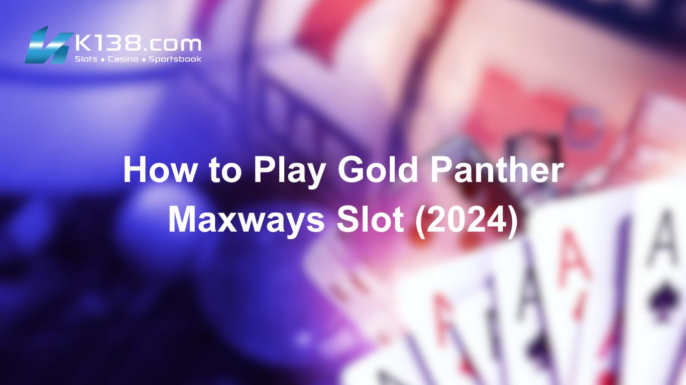 How to Play Gold Panther Maxways Slot (2024)