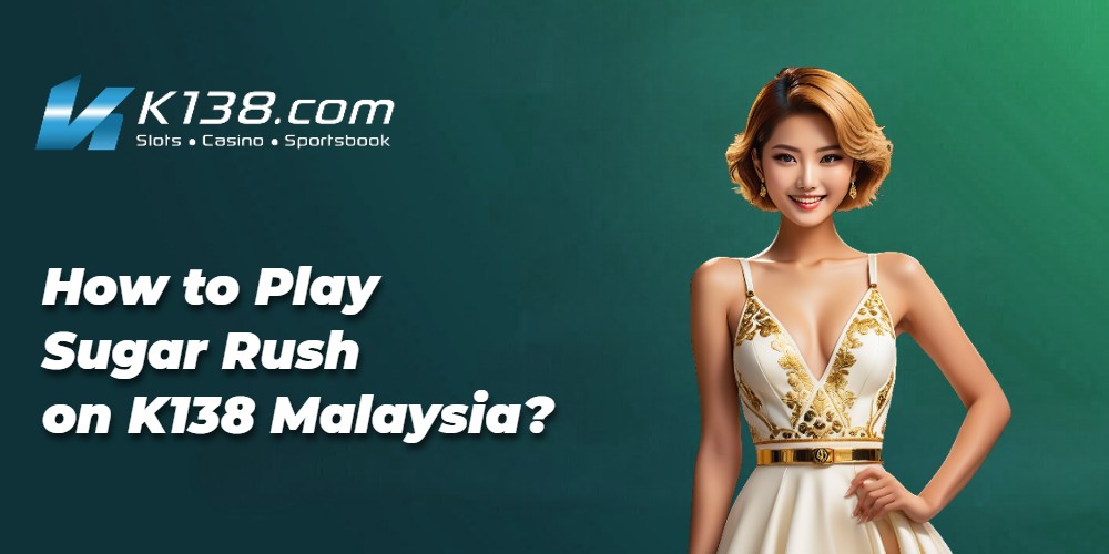 How to Play Sugar Rush on K138 Malaysia 