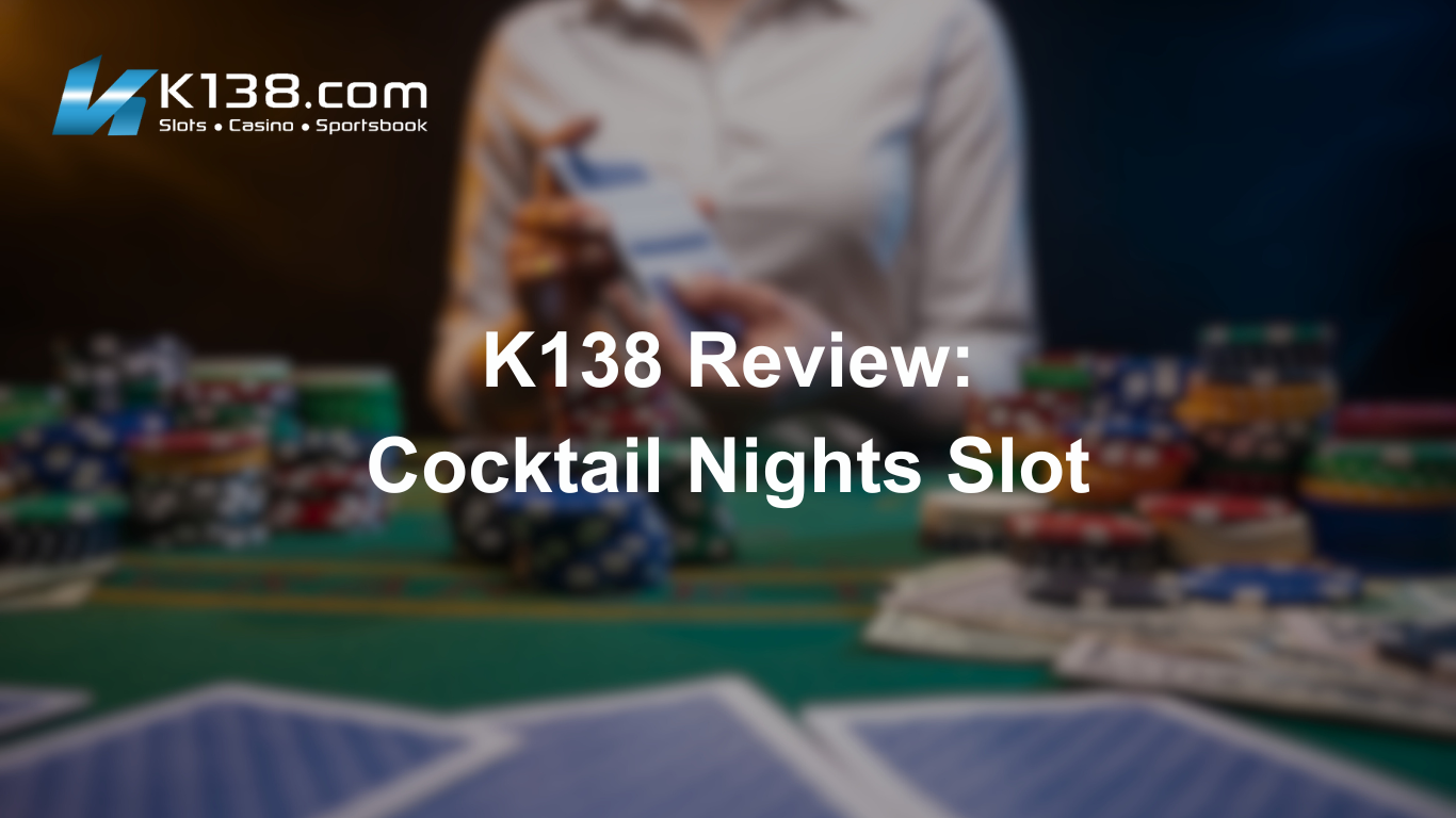 K138 Review: Cocktail Nights Slot
