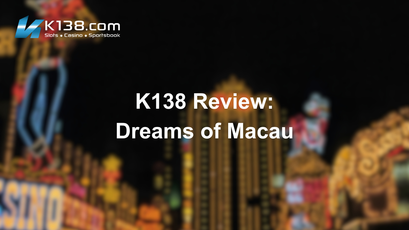 K138 Review: Dreams of Macau