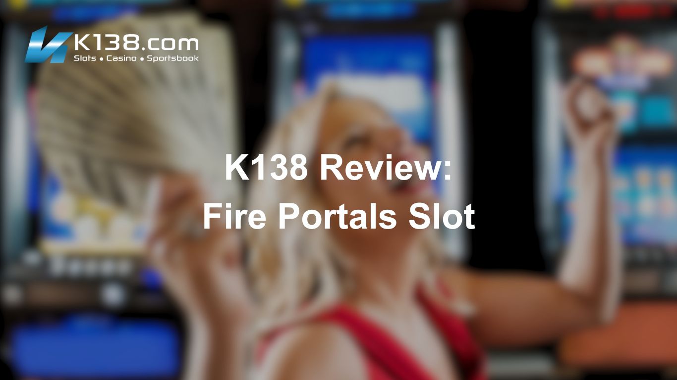 K138 Review: Fire Portals Slot