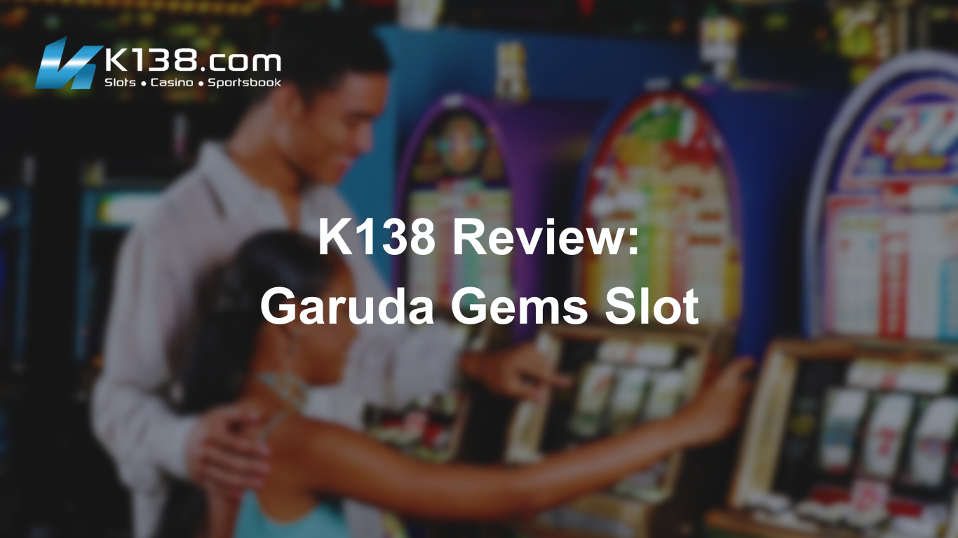 K138 Review: Garuda Gems Slot
