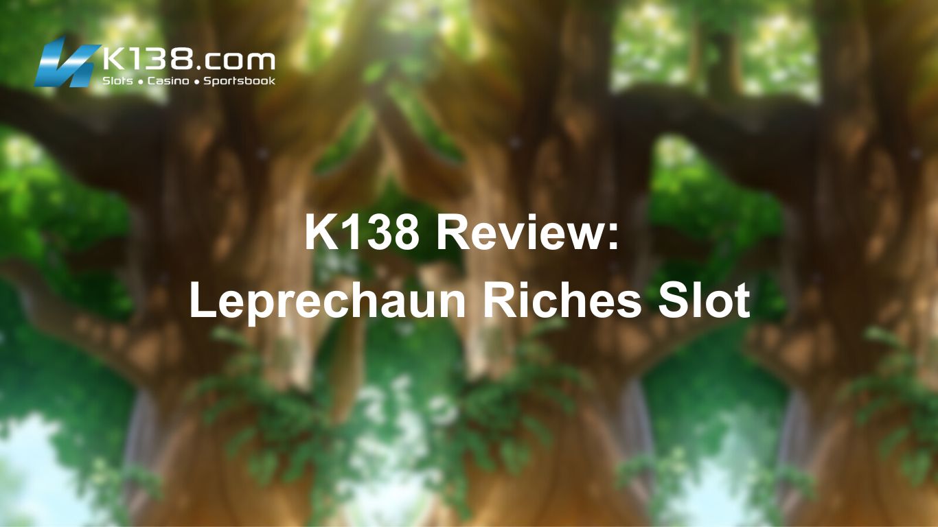 K138 Review: Leprechaun Riches Slot