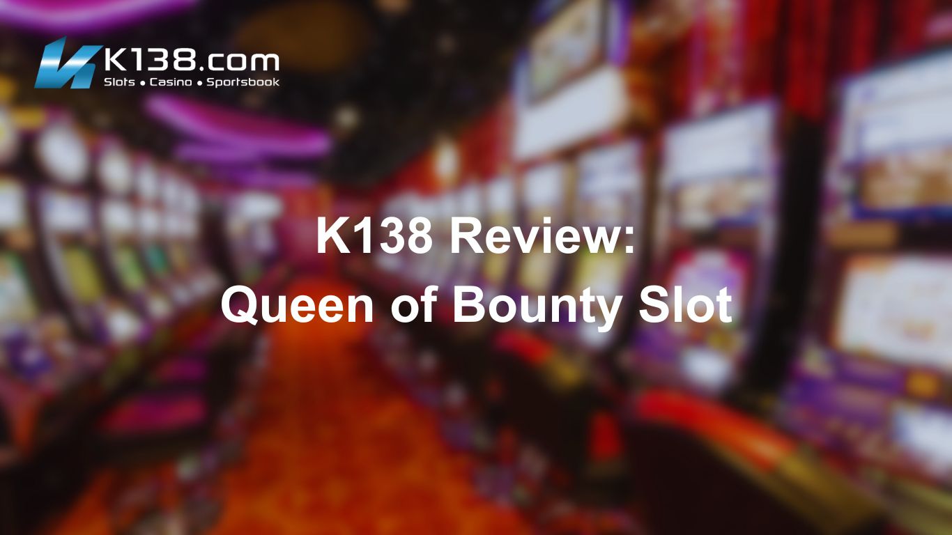 K138 Review: Queen of Bounty Slot