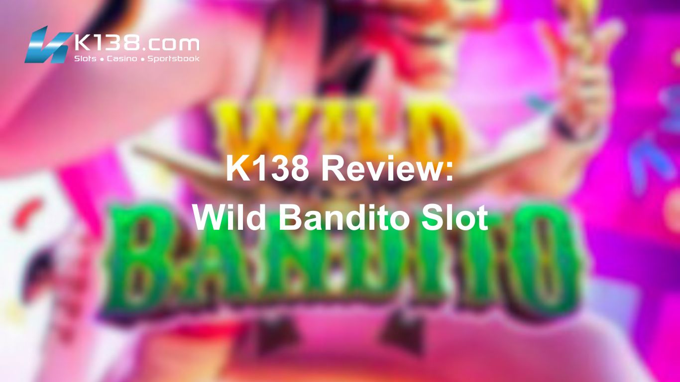 K138 Review: Wild Bandito Slot