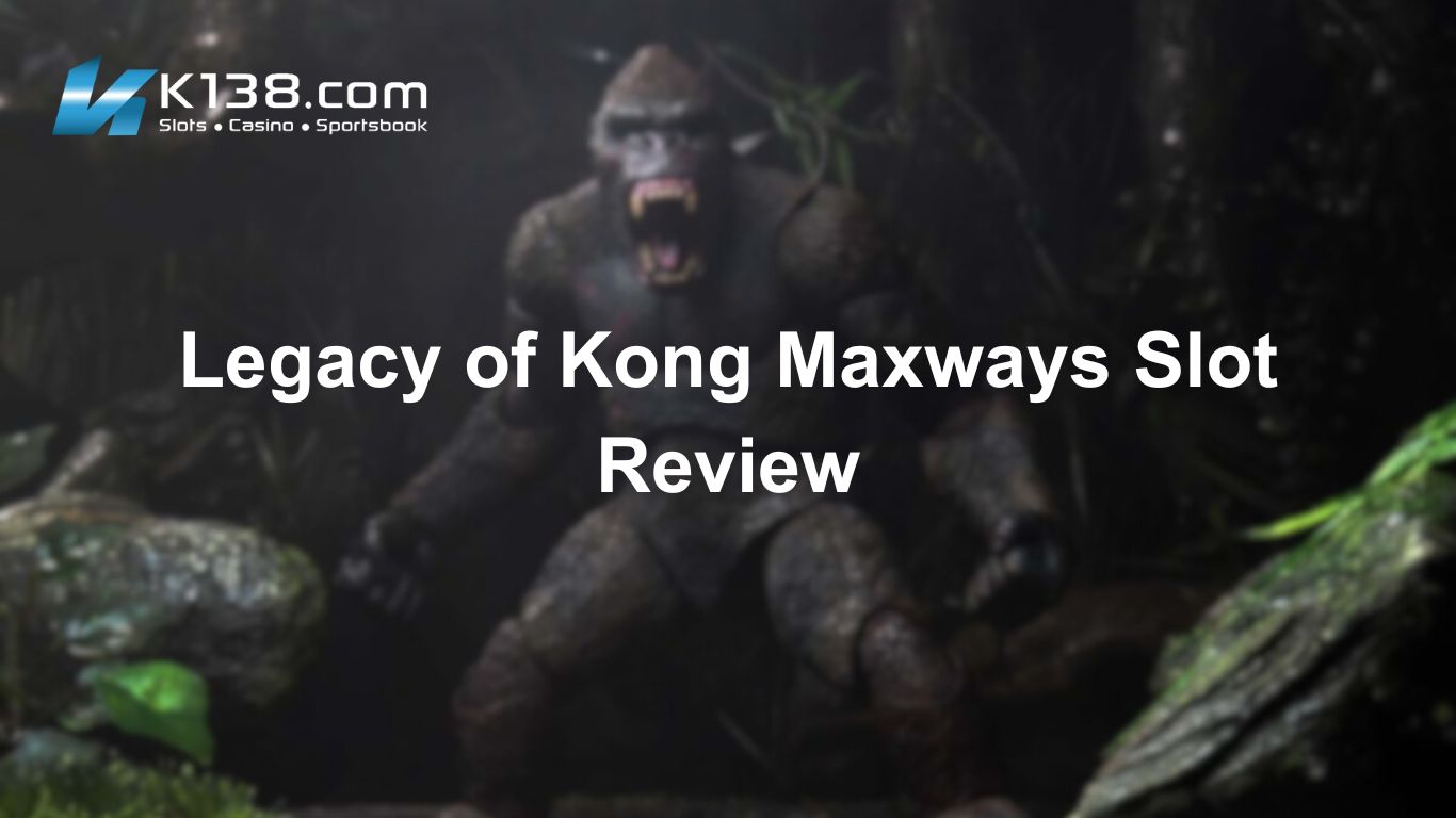 Legacy of Kong Maxways Slot Review