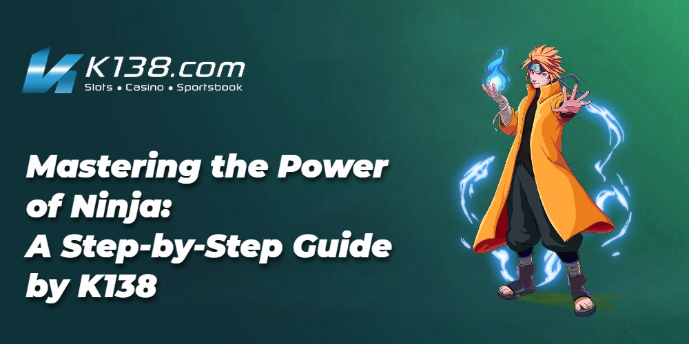 Mastering the Power of Ninja: A Step-by-Step Guide by K138 