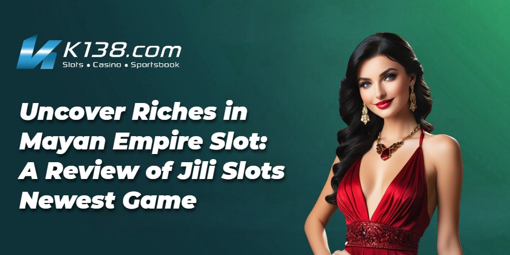 Uncover Riches in Mayan Empire Slot: A Review of Jili Slots Newest Game 