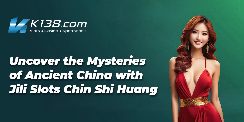 Uncover the Mysteries of Ancient China with Jili Slots Chin Shi Huang 