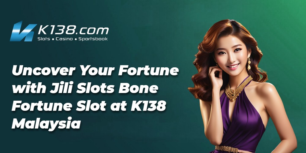 Uncover Your Fortune with Jili Slots Bone Fortune Slot at K138 Malaysia 