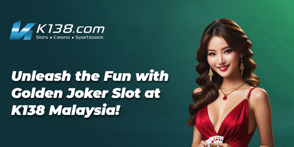 Unleash the Fun with Golden Joker Slot at K138 Malaysia! 