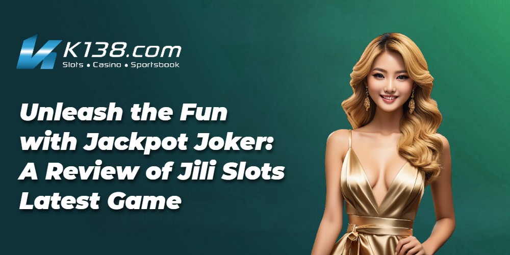 Unleash the Fun with Jackpot Joker: A Review of Jili Slots Latest Game 