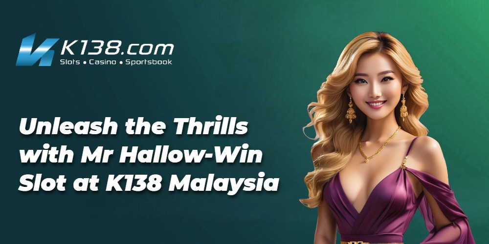 Unleash the Thrills with Mr Hallow-Win Slot at K138 Malaysia 
