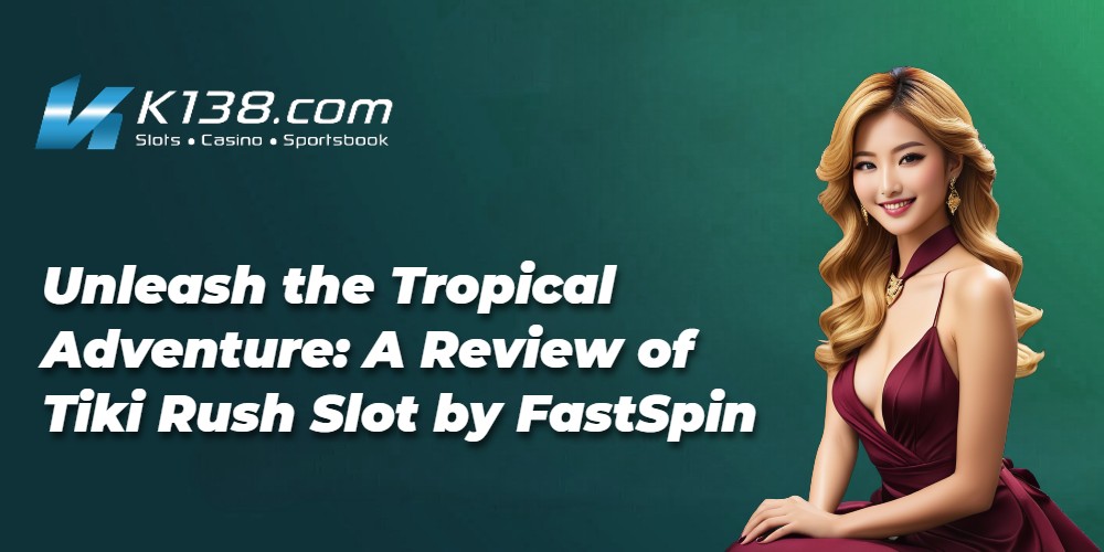 Unleash the Tropical Adventure: A Review of Tiki Rush Slot by FastSpin 
