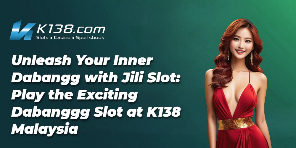 Unleash Your Inner Dabangg with Jili Slot: Play the Exciting Dabanggg Slot at K138 Malaysia