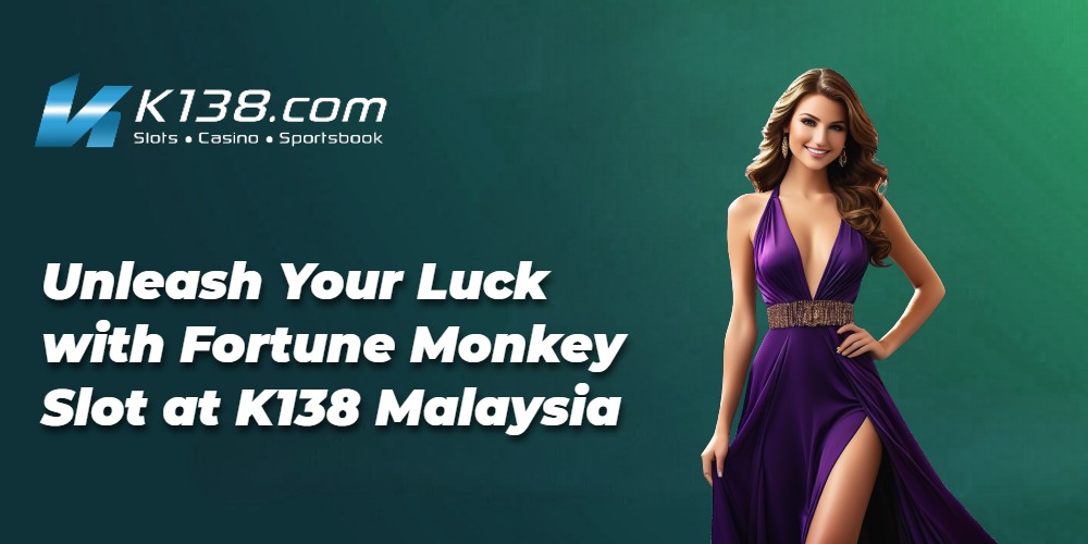 Unleash Your Luck with Fortune Monkey Slot at K138 Malaysia