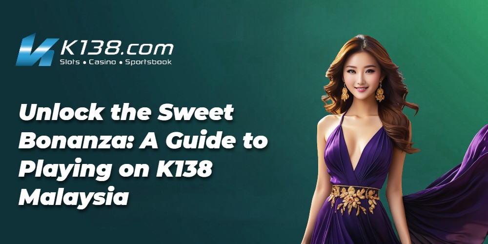 Unlock the Sweet Bonanza: A Guide to Playing on K138 Malaysia 